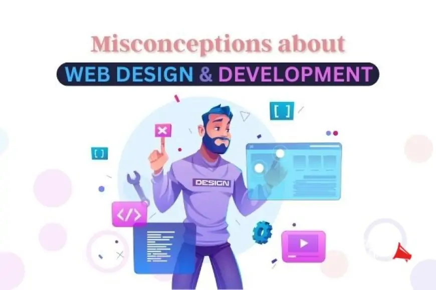 Misconceptions About Web Design And Development