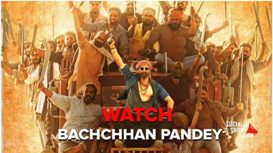 Watch Bachchhan Pandey 2022 Bollywood Movie Cast, Release Date, Storyline : Online