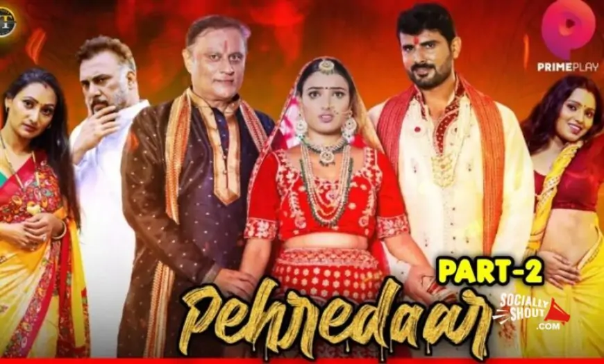 Pehredaar Season 2 (Primeplay) Web Series Release Story, Cast, Date,Trailer & More￼