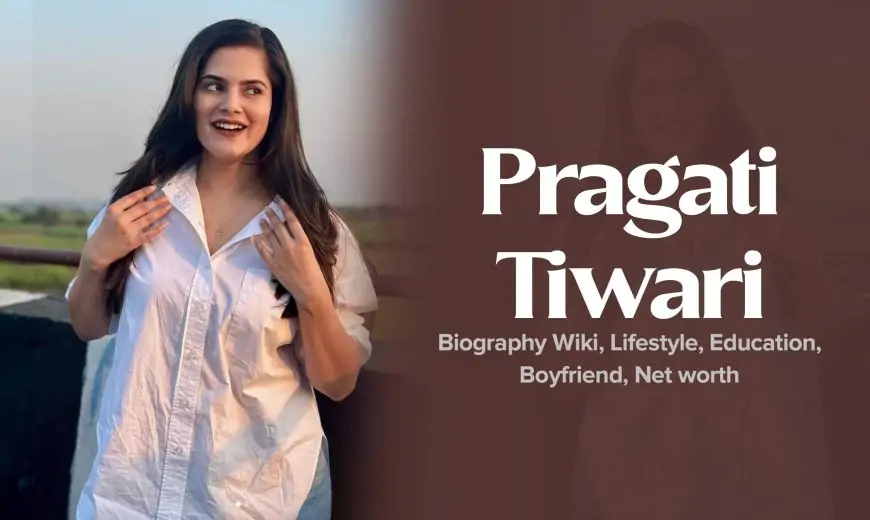 Pragati Tiwari Biography, Wiki, Lifestyle, Education, Boyfriend, Net worth
