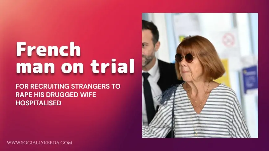 French man on trial for recruiting strangers to rape his drugged wife hospitalised
