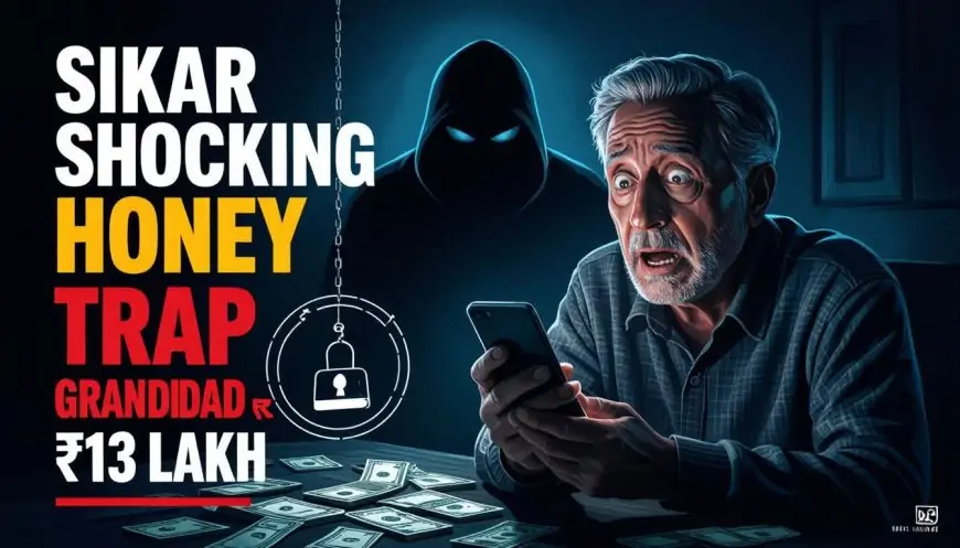 Sikar Shocking Honey Trap: Granddad Catfished & Robbed of ₹13 Lakh